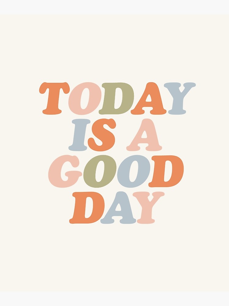 TODAY IS A GOOD DAY peach pink green blue yellow motivational typography inspirational quote decor by MotivatedType