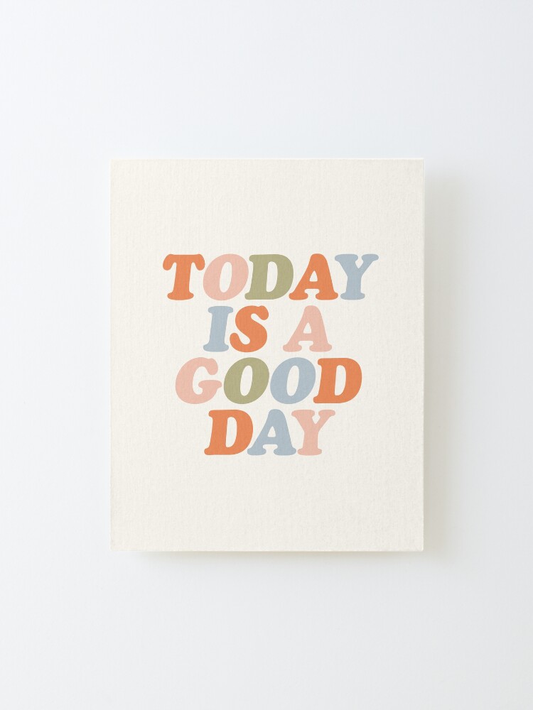 Alternate view of TODAY IS A GOOD DAY peach pink green blue yellow motivational typography inspirational quote decor Mounted Print