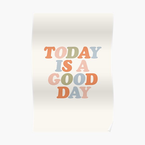 TODAY IS A GOOD DAY peach pink green blue yellow motivational typography inspirational quote decor Poster