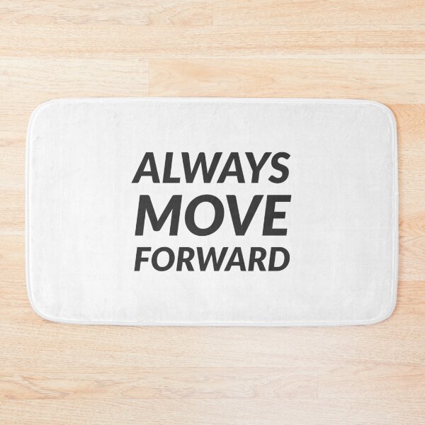 Item preview, ALWAYS MOVE FORWARD designed and sold by Inspirationmotivation.