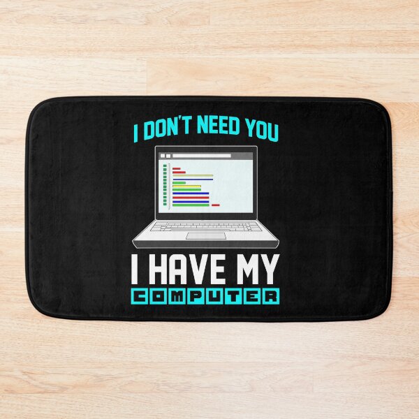 Item preview, I don't need you I have my computer Encoder designed and sold by Proficient  Tees.