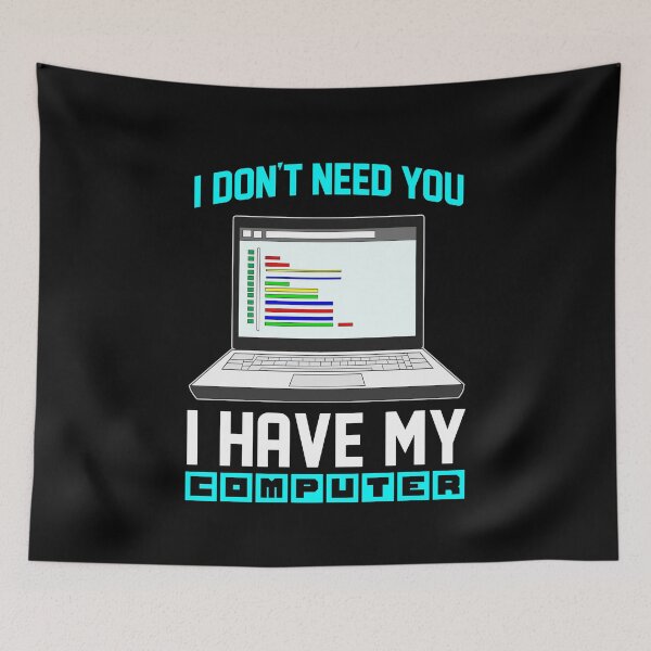 Item preview, I don't need you I have my computer Encoder designed and sold by Proficient  Tees.