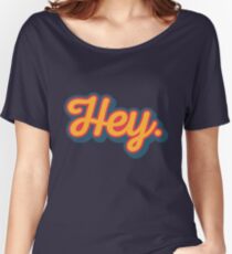 Hey. Women's Relaxed Fit T-Shirt