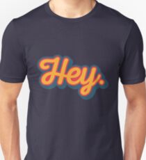 Hey. Unisex T-Shirt