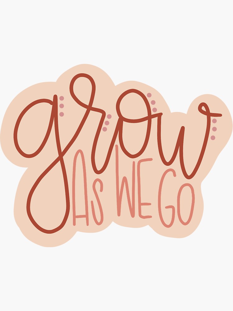 grow-as-we-go-sticker-for-sale-by-bonny-graphics-redbubble