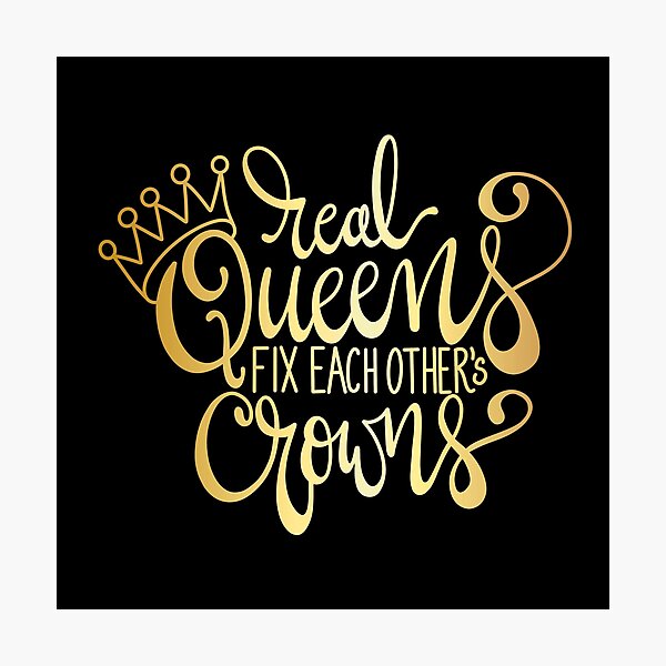 Gold Real Queens Photographic Print