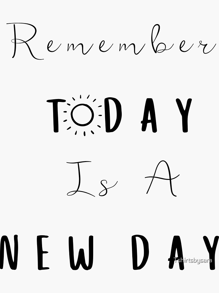 "Remember Today Is A New Day Inspirational Design" Sticker by
