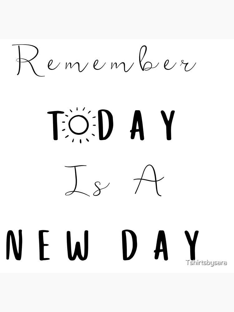 "Remember Today Is A New Day Inspirational Design" Poster by