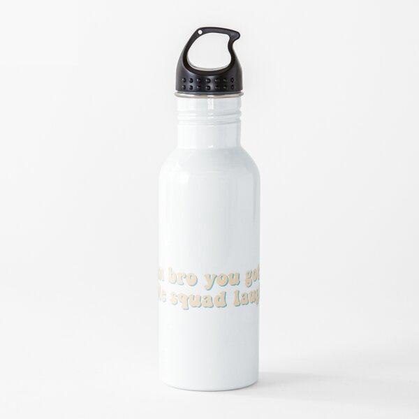 damn bro you got the whole squad laughing Water Bottle