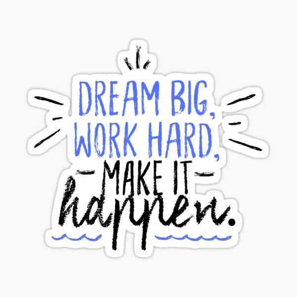 Dream Big, Work Hard, Make It Happen Sticker