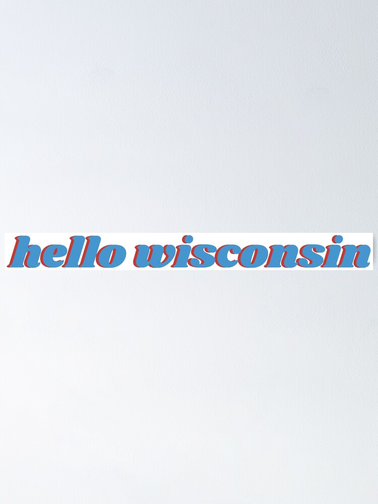 "hello wisconsin" Poster by alyssaflitter Redbubble