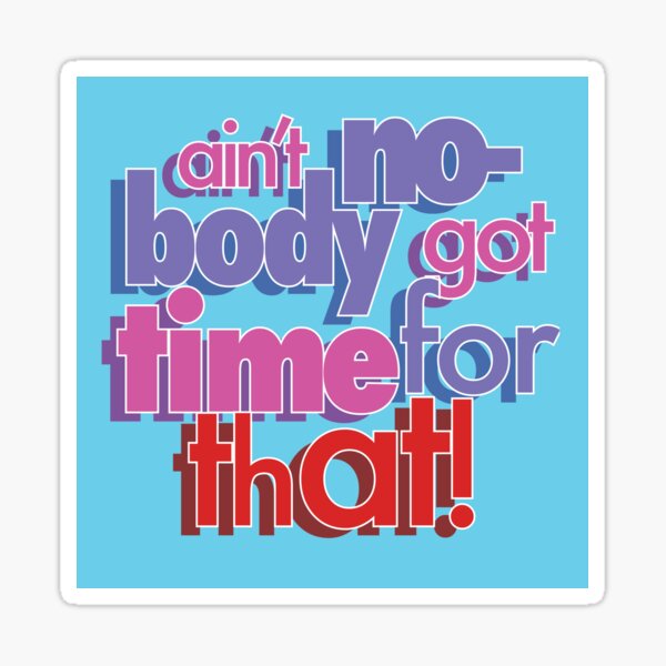 "Ain't nobody got time for that" Sticker