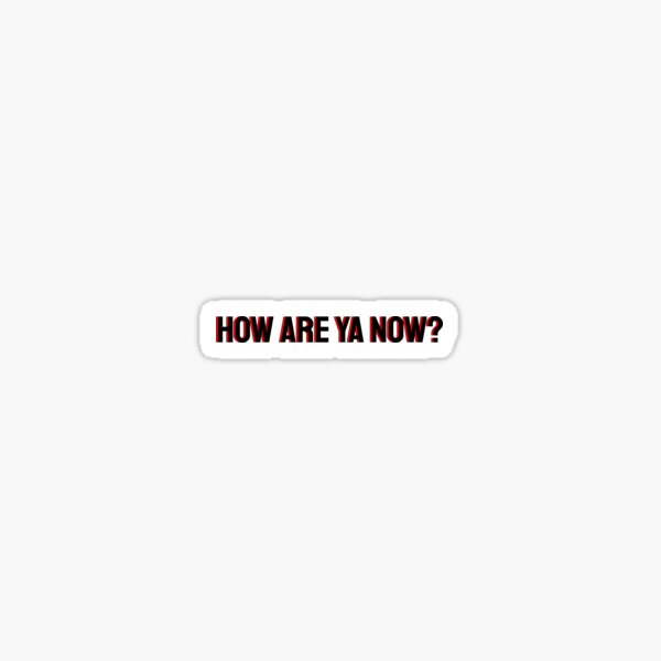 How are ya now? Sticker