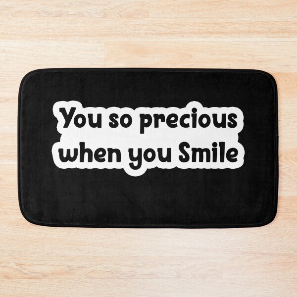 Item preview, you so precious when you smile Popular Meme Speech designed and sold by sosavvvy.