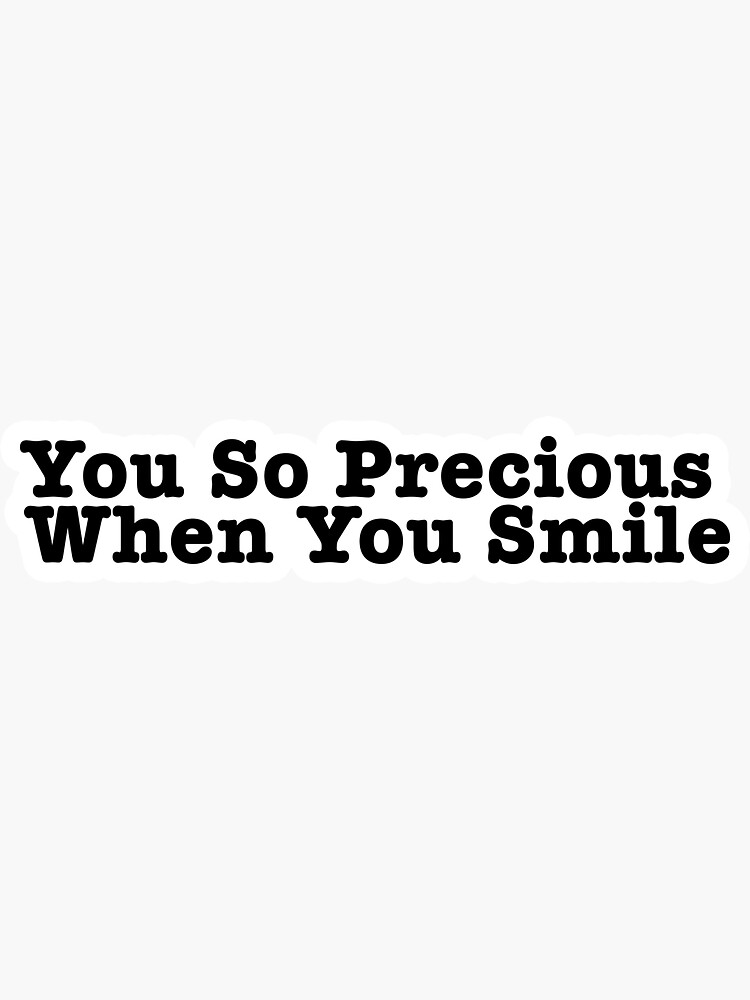You Look So Precious When You Smile "You so precious when you smile Popular Meme Speech" Sticker for Sale