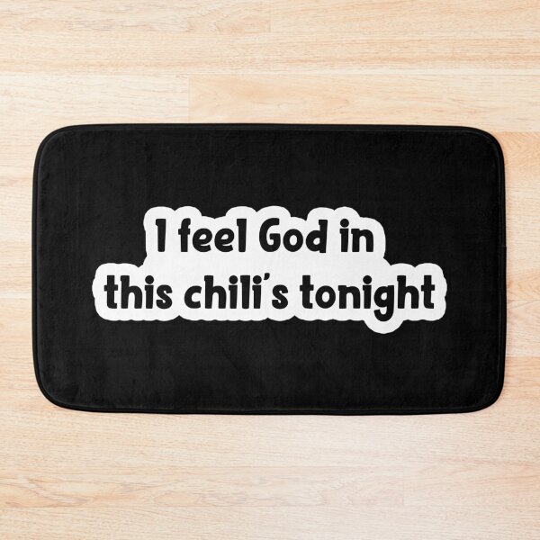 Item preview, i feel god in this chili's tonight Popular Meme Speech designed and sold by sosavvvy.