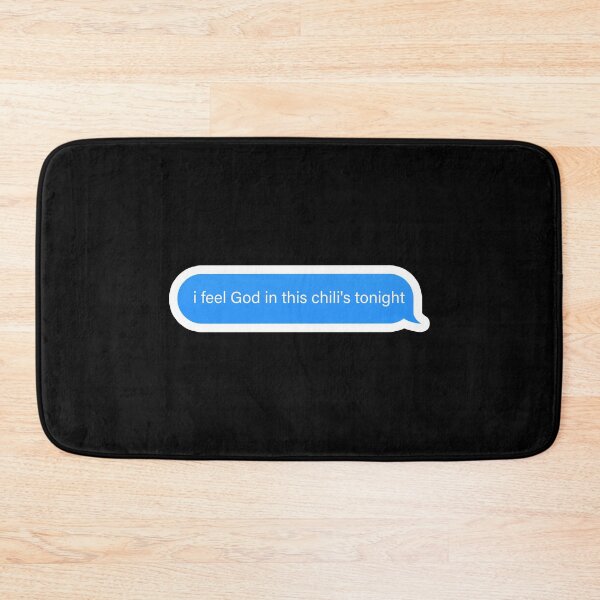 Item preview, i feel god in this chili's tonight Popular Meme Speech imessage designed and sold by sosavvvy.