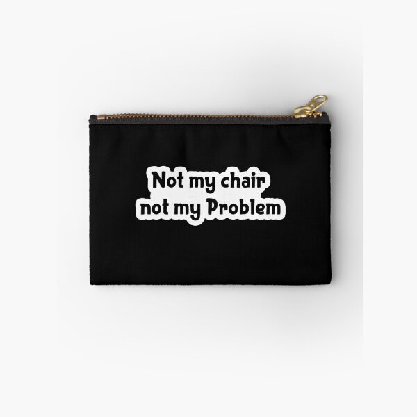 Item preview, Not my chair not my problem Popular Meme Speech designed and sold by sosavvvy.