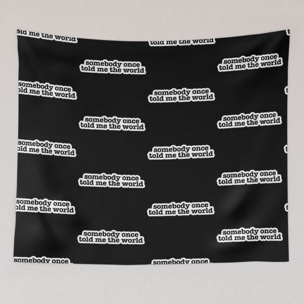 Item preview, somebody once told me the world Popular Meme Speech designed and sold by sosavvvy.