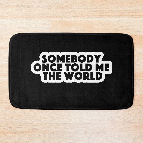 Item preview, somebody once told me the world Popular Meme Speech black designed and sold by sosavvvy.
