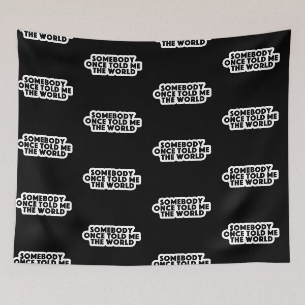 Item preview, somebody once told me the world Popular Meme Speech black designed and sold by sosavvvy.