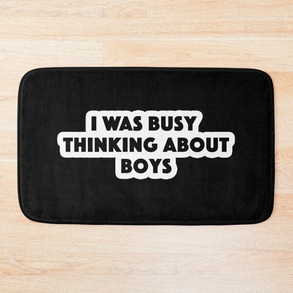 Item preview, i was busy thinking about boys Popular Meme Speech designed and sold by sosavvvy.