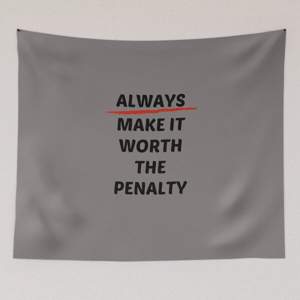 Item preview, Always Make It Worth the Penalty designed and sold by HappySchnapper.