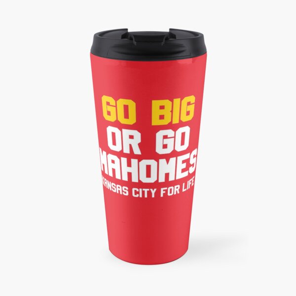 Go Big or Go Mahomes KC for Life Travel Mug