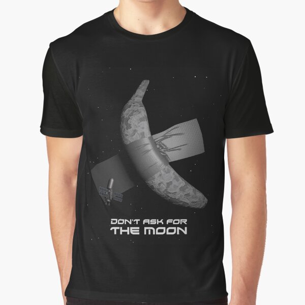 Don't ask for the moon T-shirt graphique