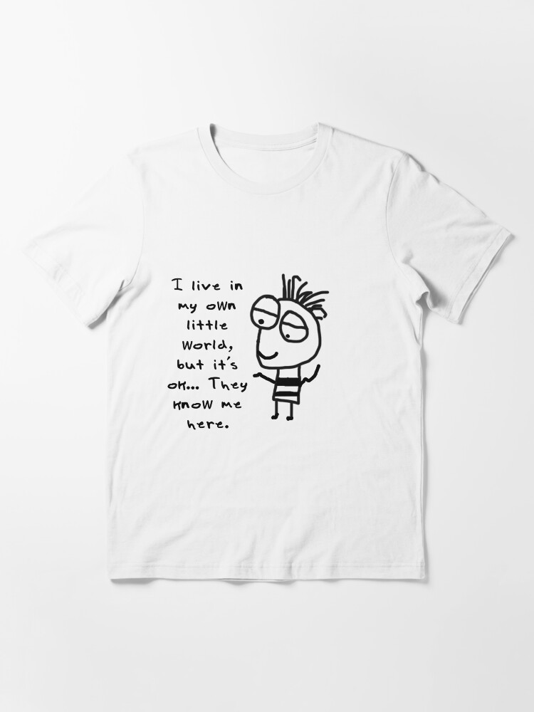 i-live-in-my-own-world-but-it-s-ok-they-know-me-here-t-shirt-by