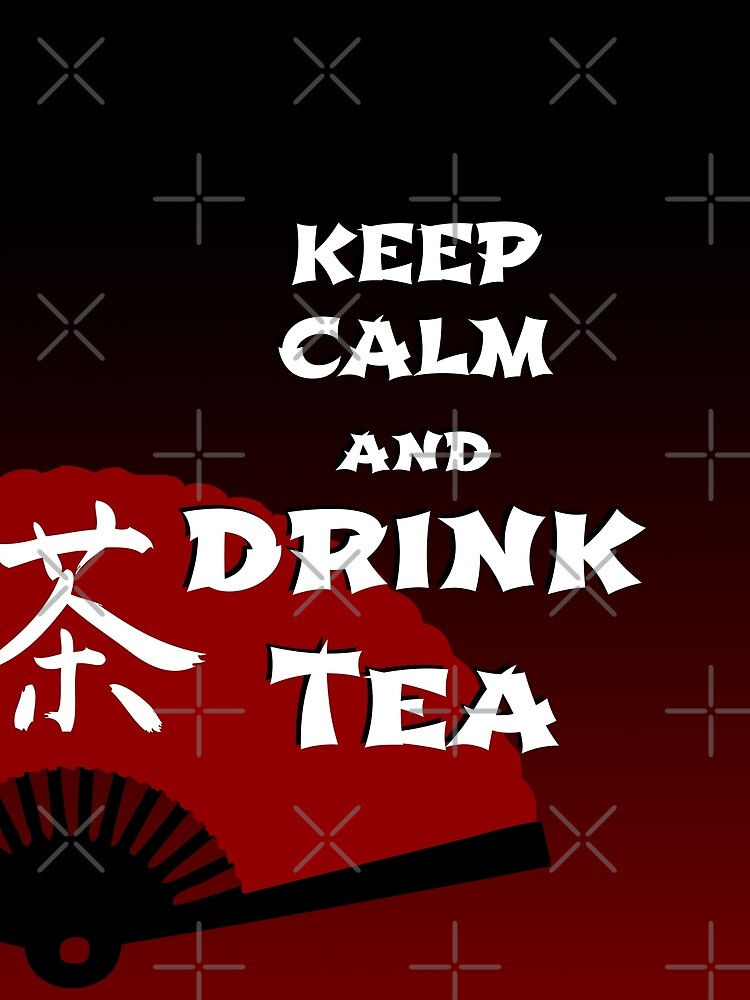 Keep Calm and Drink Tea - dark asia edition by cglightNing
