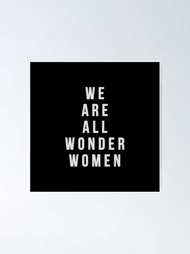 "We are all wonder women Feminist quote" Poster for Sale by mayacarol Redbubble