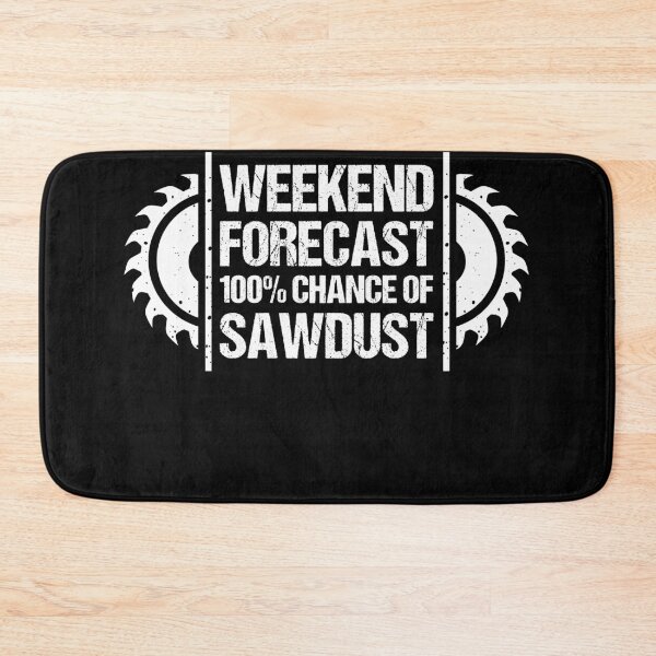 Item preview, Weekend Forecast 100% Chance Of Sawdust Woodworker designed and sold by BornDesign.