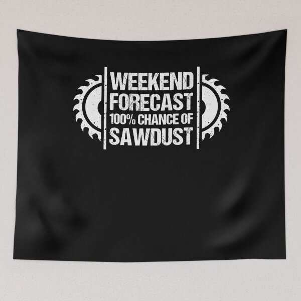 Item preview, Weekend Forecast 100% Chance Of Sawdust Woodworker designed and sold by BornDesign.