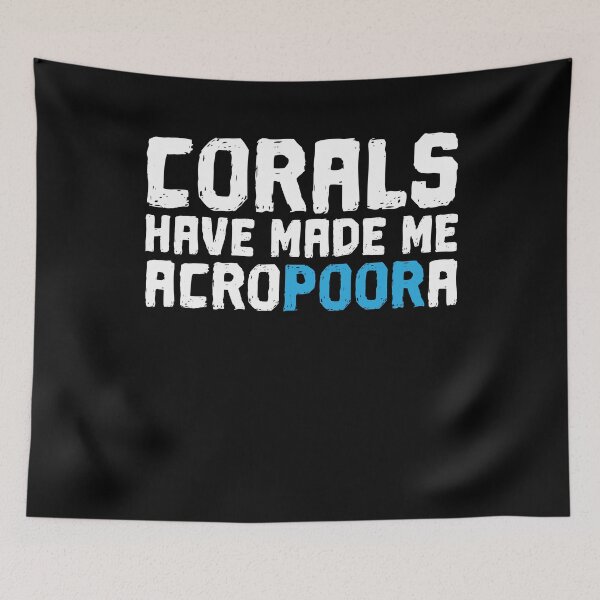 Item preview, Corals Have Made Me Acropoora Saltwater Aquarium designed and sold by BornDesign.