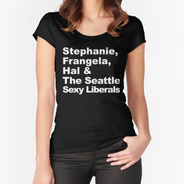 Stephanie, Frangela, Hal & The Seattle Sexy Liberals Fitted Scoop T-Shirt