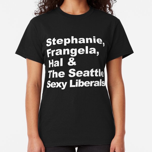Stephanie, Frangela, Hal & The Seattle Sexy Liberals Classic T-Shirt
