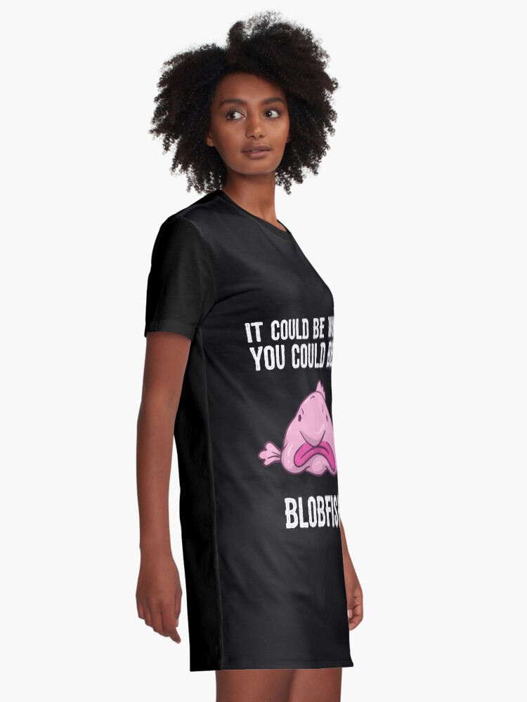 It Could Be Worse You Could Be A Blobfish Meme Long Sleeve T Shirt