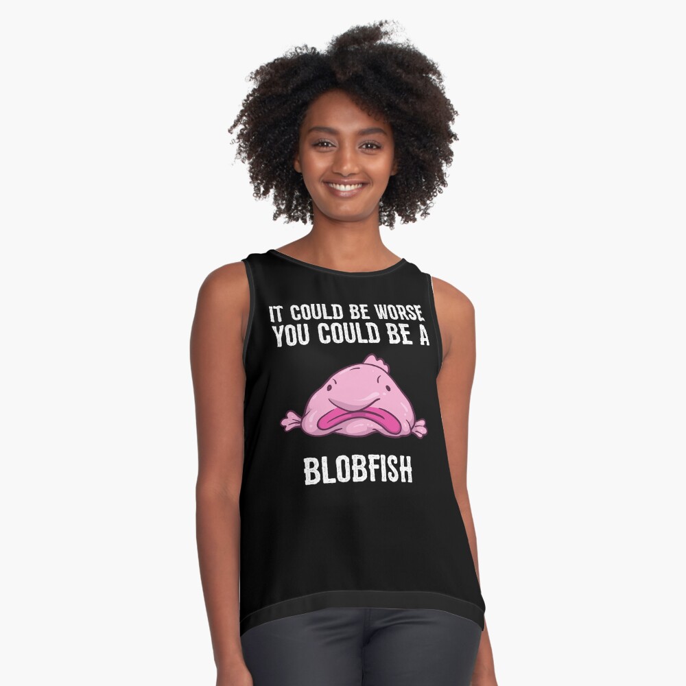 It Could Be Worse You Could Be A Blobfish Meme Long Sleeve T Shirt