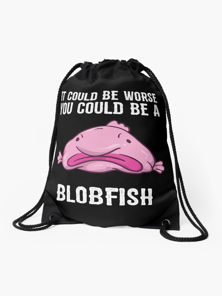 It Could Be Worse You Could Be A Blobfish Meme | Postcard