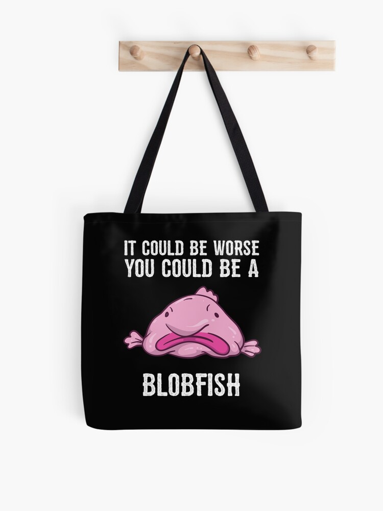 It Could Be Worse You Could Be A Blobfish Meme | Postcard