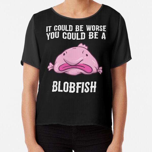 It Could Be Worse You Could Be A Blobfish Meme | Poster