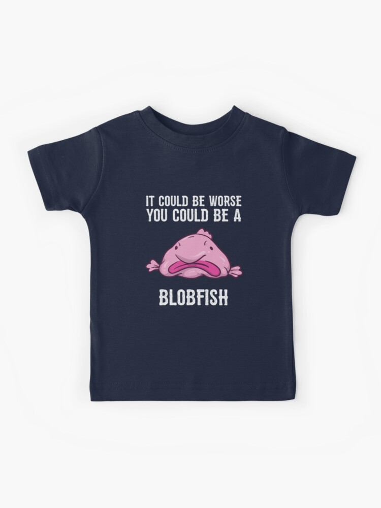 It Could Be Worse You Could Be A Blobfish Meme Long Sleeve T Shirt