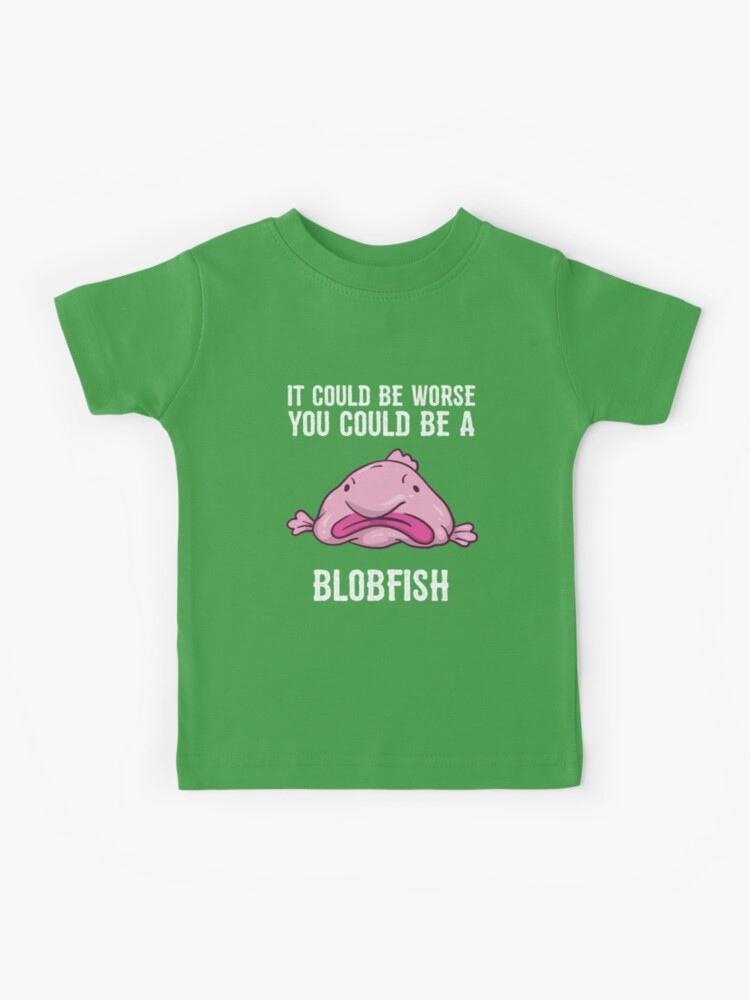 It Could Be Worse You Could Be A Blobfish Meme Long Sleeve T Shirt