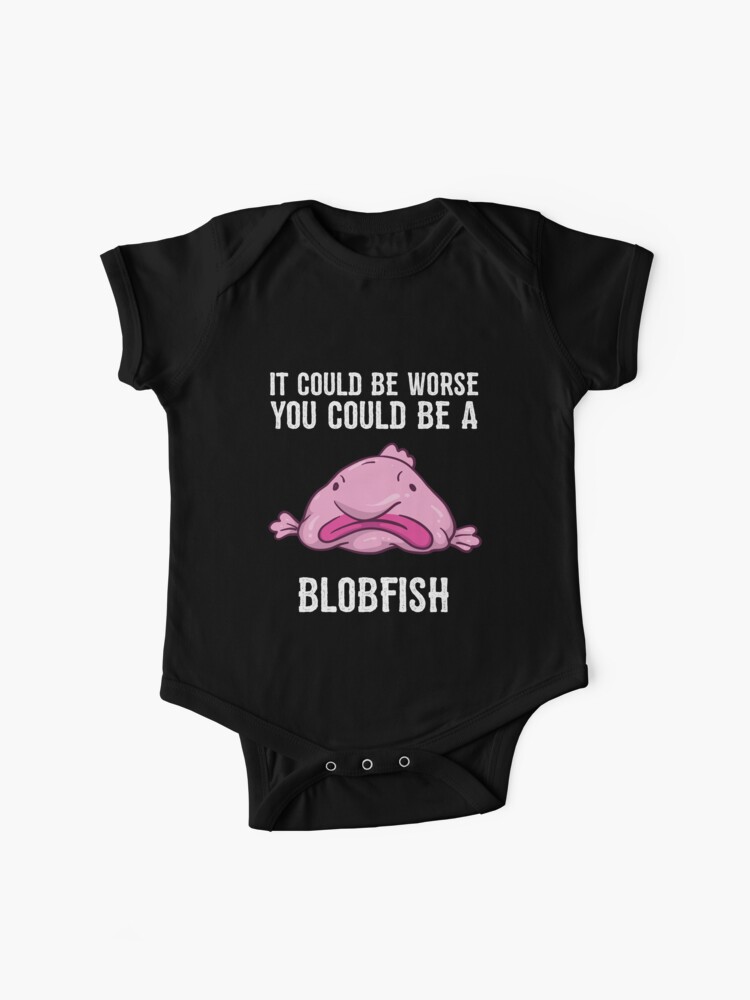 It Could Be Worse You Could Be A Blobfish Meme Long Sleeve T Shirt