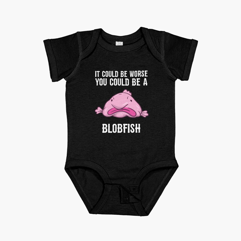 It Could Be Worse You Could Be A Blobfish Meme Baby One Piece for Sale by BornDesign Redbubble