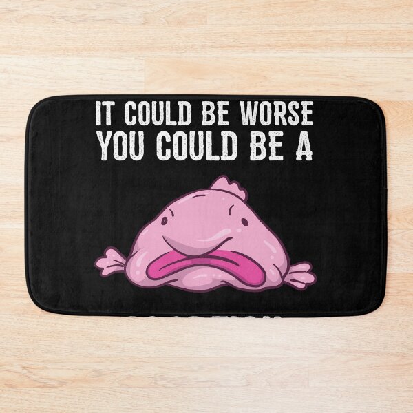 Item preview, It Could Be Worse You Could Be A Blobfish Meme designed and sold by BornDesign.