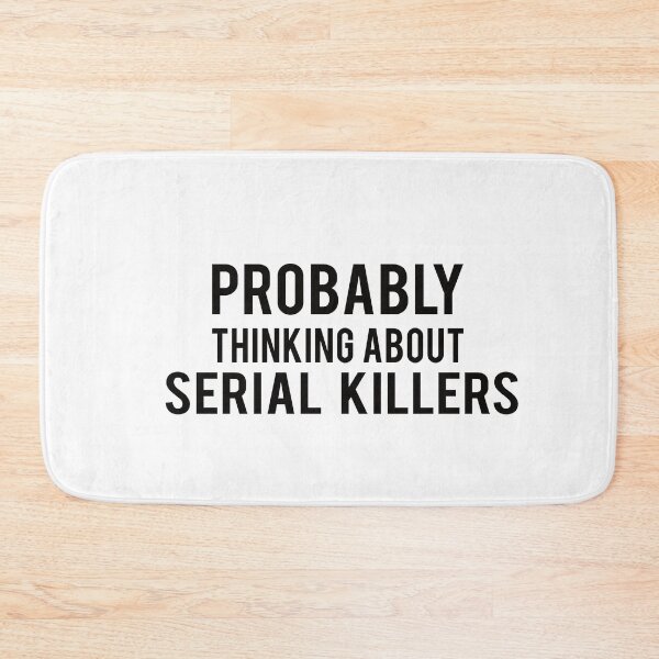 Item preview, Serial Killer : Probably thinking about serial Killers designed and sold by AndreasMei.