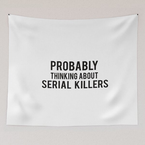 Item preview, Serial Killer : Probably thinking about serial Killers designed and sold by AndreasMei.