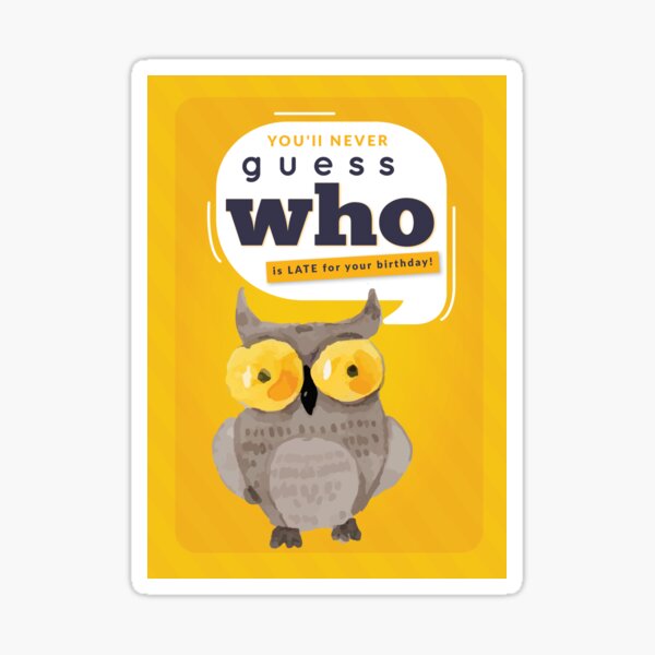 Belated Birthday Funny Guess WHO is Late? Sticker for Sale by